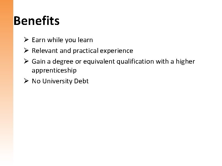 Benefits Ø Earn while you learn Ø Relevant and practical experience Ø Gain a