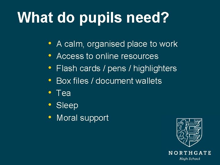 What do pupils need? • • A calm, organised place to work Access to