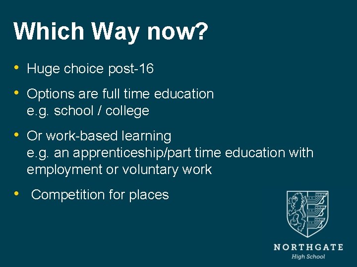 Which Way now? • Huge choice post-16 • Options are full time education e.