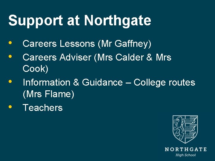 Support at Northgate • Careers Lessons (Mr Gaffney) • Careers Adviser (Mrs Calder &