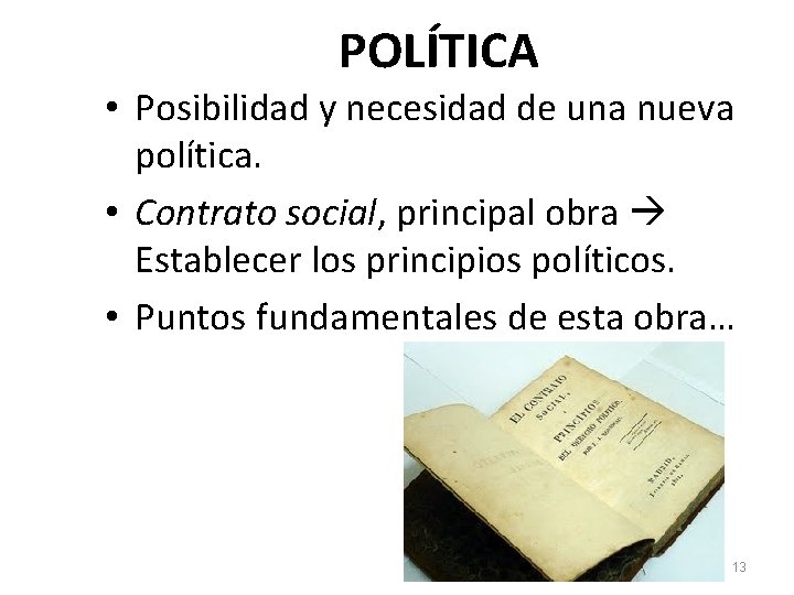 POLÍTICA • Posibilidad y necesidad de una nueva política. • Contrato social, principal obra