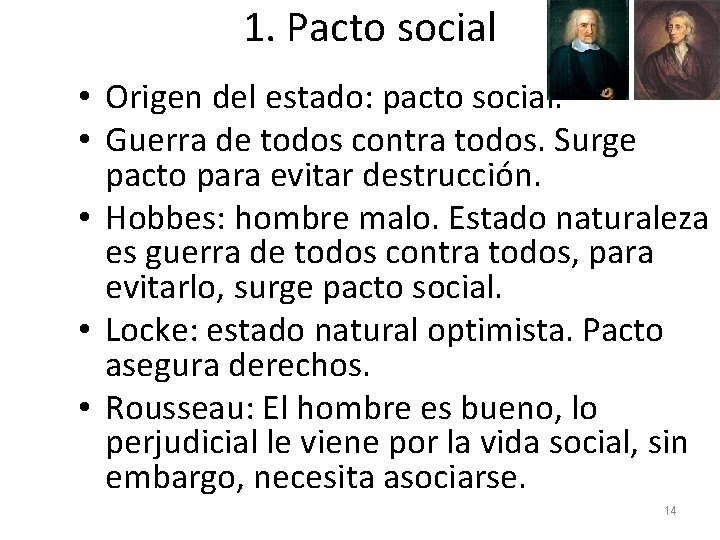 1. Pacto social • Origen del estado: pacto social. • Guerra de todos contra
