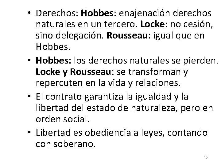  • Derechos: Hobbes: enajenación derechos naturales en un tercero. Locke: no cesión, sino