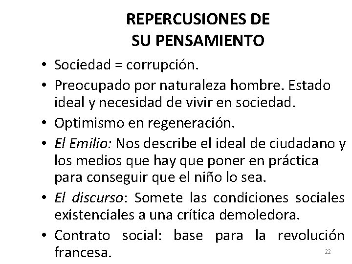 REPERCUSIONES DE SU PENSAMIENTO • Sociedad = corrupción. • Preocupado por naturaleza hombre. Estado