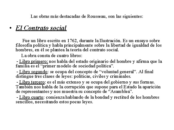 Las obras más destacadas de Rousseau, son las siguientes: • El Contrato social Fue