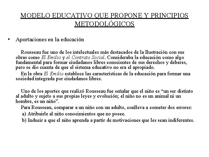 MODELO EDUCATIVO QUE PROPONE Y PRINCIPIOS METODOLÓGICOS • Aportaciones en la educación Rousseau fue