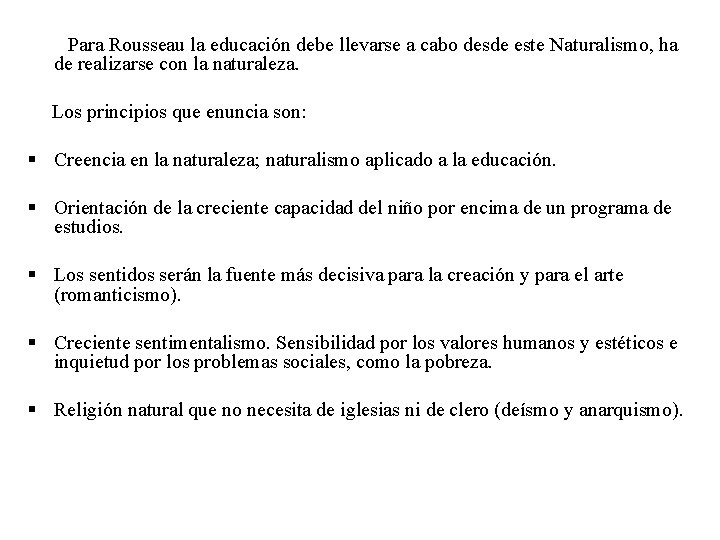 Para Rousseau la educación debe llevarse a cabo desde este Naturalismo, ha de realizarse