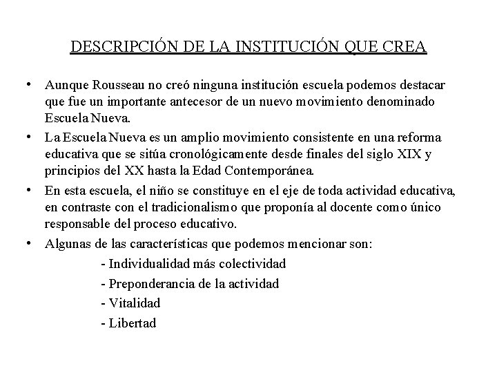 DESCRIPCIÓN DE LA INSTITUCIÓN QUE CREA • Aunque Rousseau no creó ninguna institución escuela