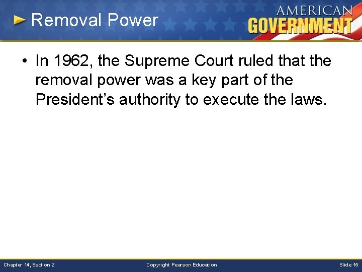 Removal Power • In 1962, the Supreme Court ruled that the removal power was