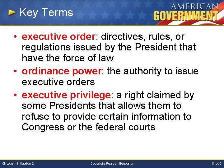 Key Terms • executive order: directives, rules, or regulations issued by the President that