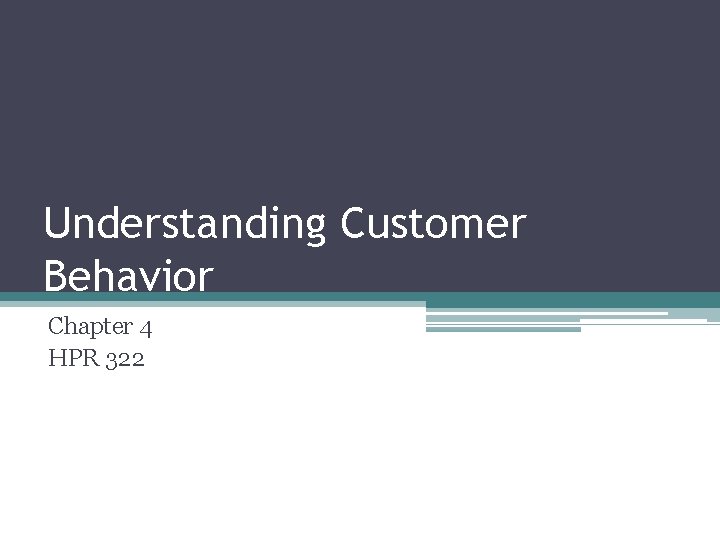 Understanding Customer Behavior Chapter 4 HPR 322 