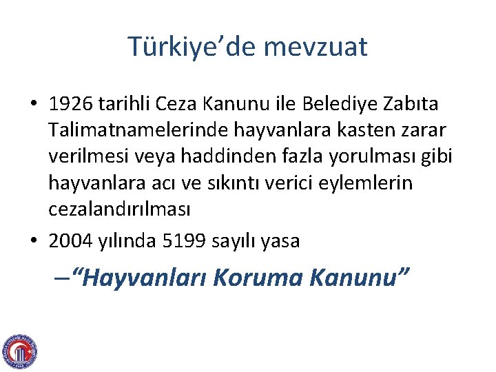 Türkiye’de mevzuat • 1926 tarihli Ceza Kanunu ile Belediye Zabıta Talimatnamelerinde hayvanlara kasten zarar