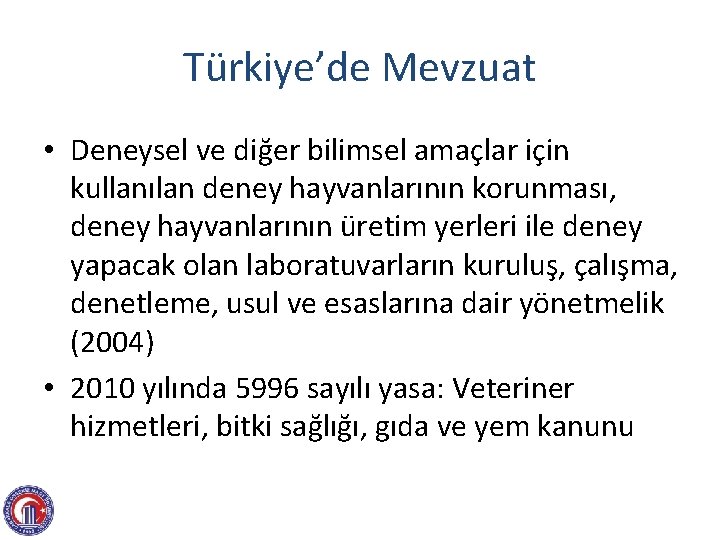Türkiye’de Mevzuat • Deneysel ve diğer bilimsel amaçlar için kullanılan deney hayvanlarının korunması, deney