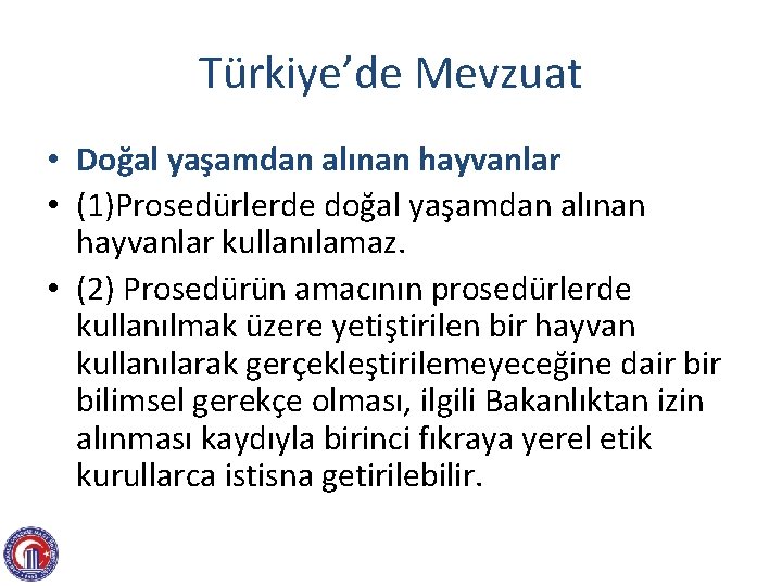 Türkiye’de Mevzuat • Doğal yaşamdan alınan hayvanlar • (1)Prosedürlerde doğal yaşamdan alınan hayvanlar kullanılamaz.