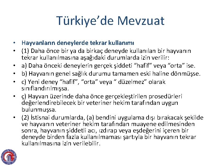 Türkiye’de Mevzuat • Hayvanların deneylerde tekrar kullanımı • (1) Daha önce bir ya da