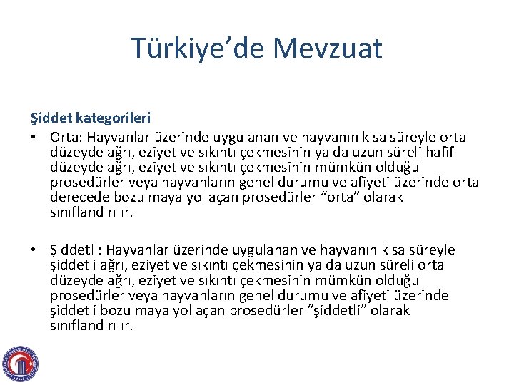 Türkiye’de Mevzuat Şiddet kategorileri • Orta: Hayvanlar üzerinde uygulanan ve hayvanın kısa süreyle orta