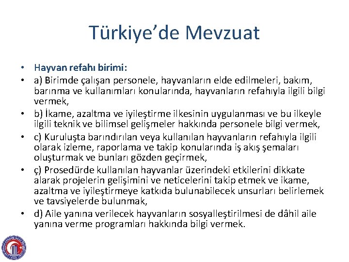 Türkiye’de Mevzuat • Hayvan refahı birimi: • a) Birimde çalışan personele, hayvanların elde edilmeleri,