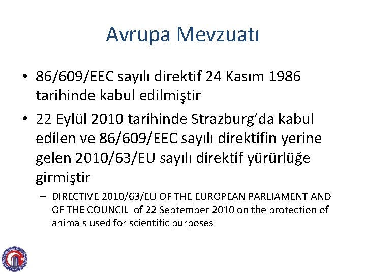 Avrupa Mevzuatı • 86/609/EEC sayılı direktif 24 Kasım 1986 tarihinde kabul edilmiştir • 22