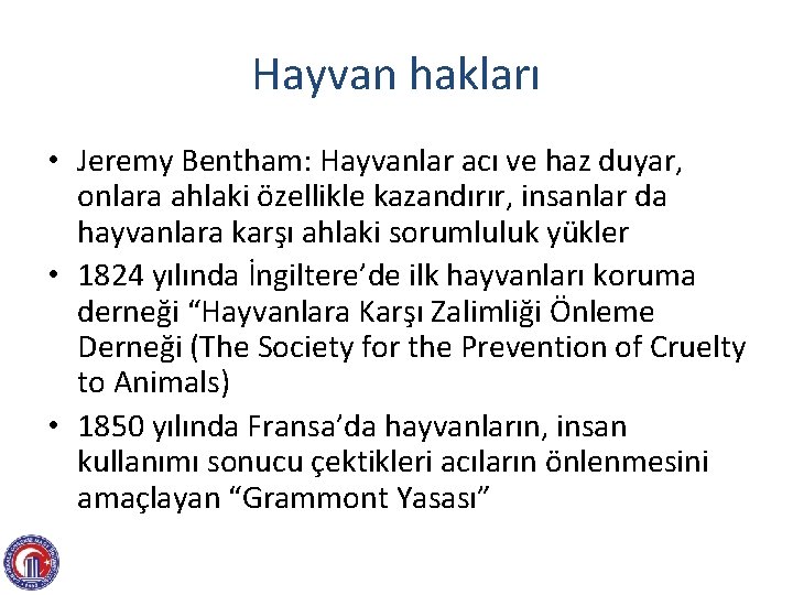 Hayvan hakları • Jeremy Bentham: Hayvanlar acı ve haz duyar, onlara ahlaki özellikle kazandırır,