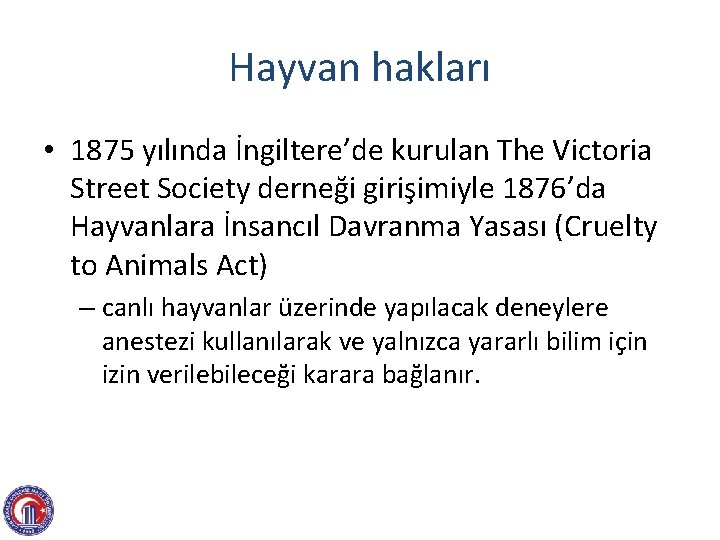 Hayvan hakları • 1875 yılında İngiltere’de kurulan The Victoria Street Society derneği girişimiyle 1876’da