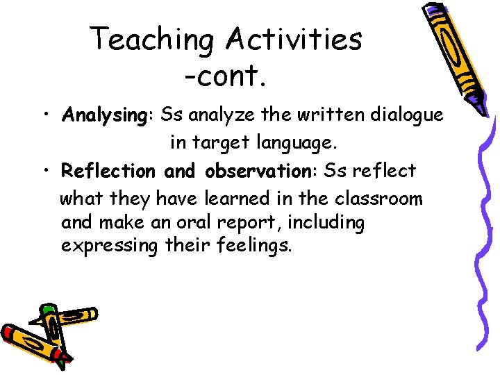 Teaching Activities -cont. • Analysing: Ss analyze the written dialogue in target language. •