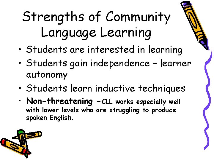 Strengths of Community Language Learning • Students are interested in learning • Students gain