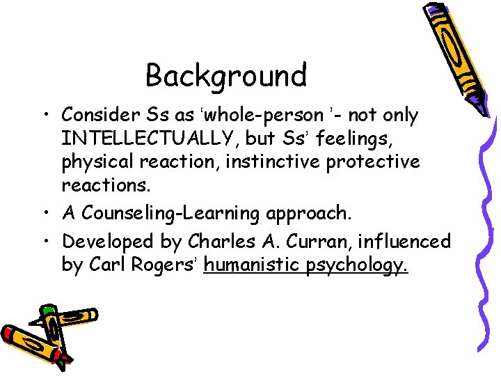 Background • Consider Ss as ‘whole-person ’- not only INTELLECTUALLY, but Ss’ feelings, physical