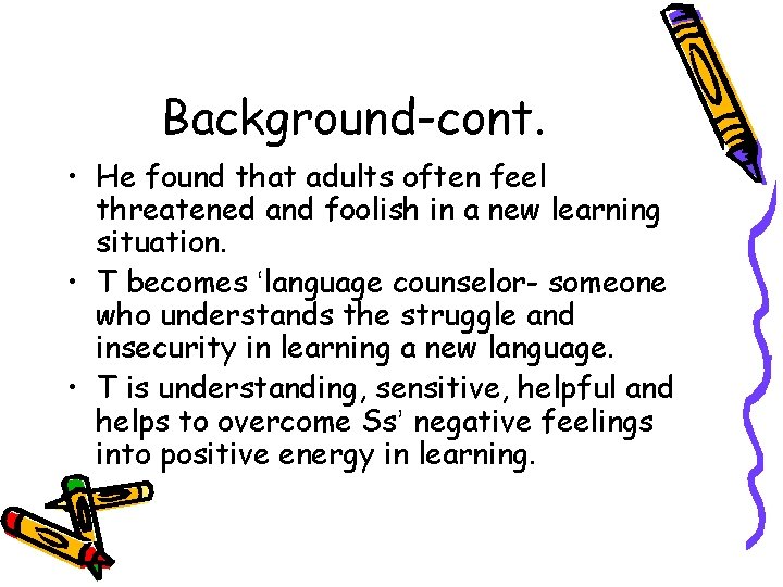Background-cont. • He found that adults often feel threatened and foolish in a new
