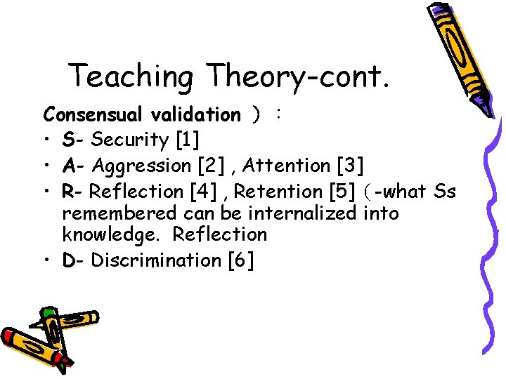 Teaching Theory-cont. Consensual validation ）： • S- Security [1] • A- Aggression [2] ,