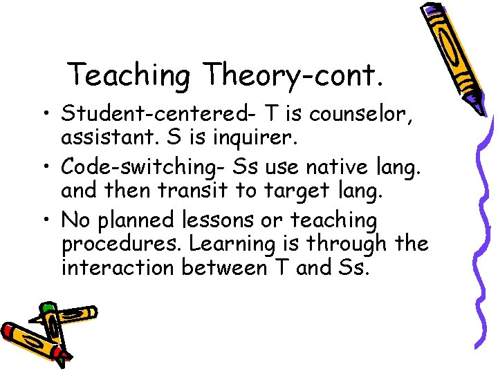 Teaching Theory-cont. • Student-centered- T is counselor, assistant. S is inquirer. • Code-switching- Ss