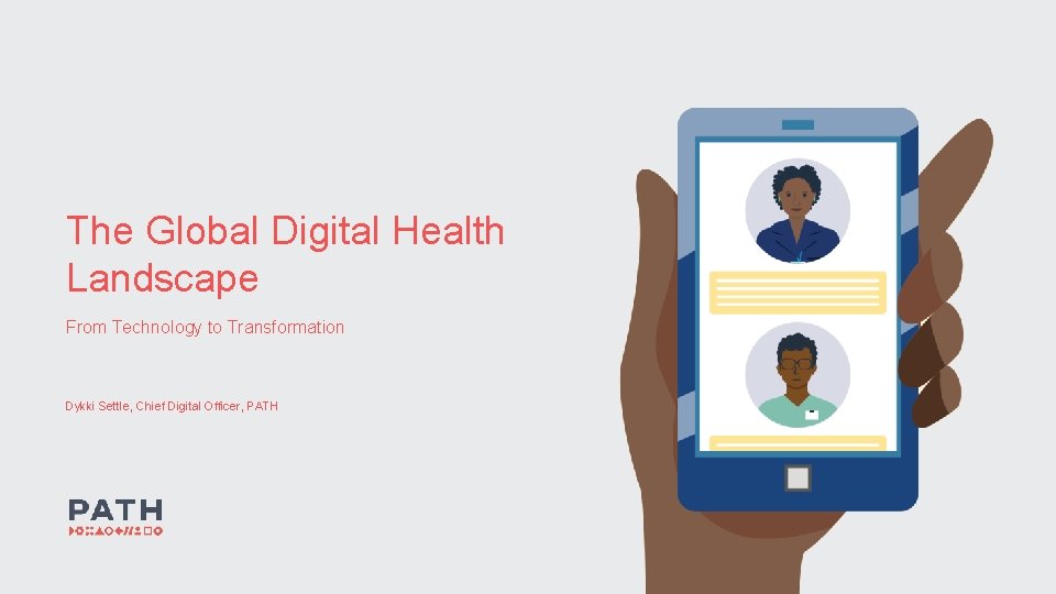The Global Digital Health Landscape From Technology to Transformation Dykki Settle, Chief Digital Officer,