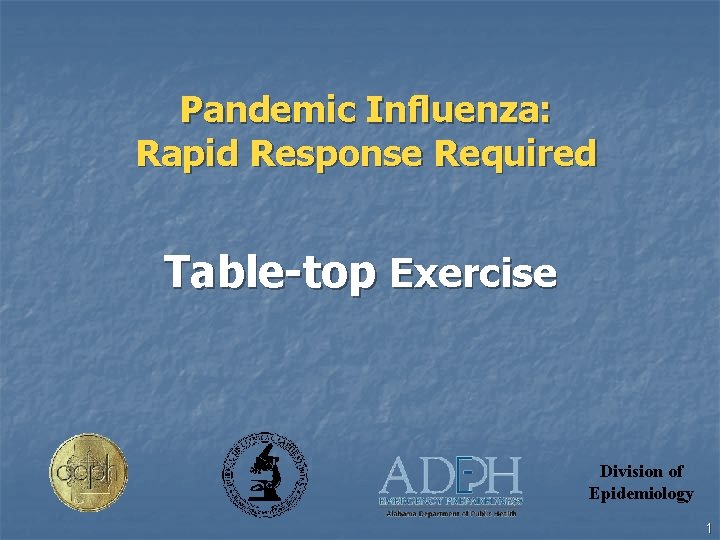 Pandemic Influenza: Rapid Response Required Table-top Exercise Division of Epidemiology 1 