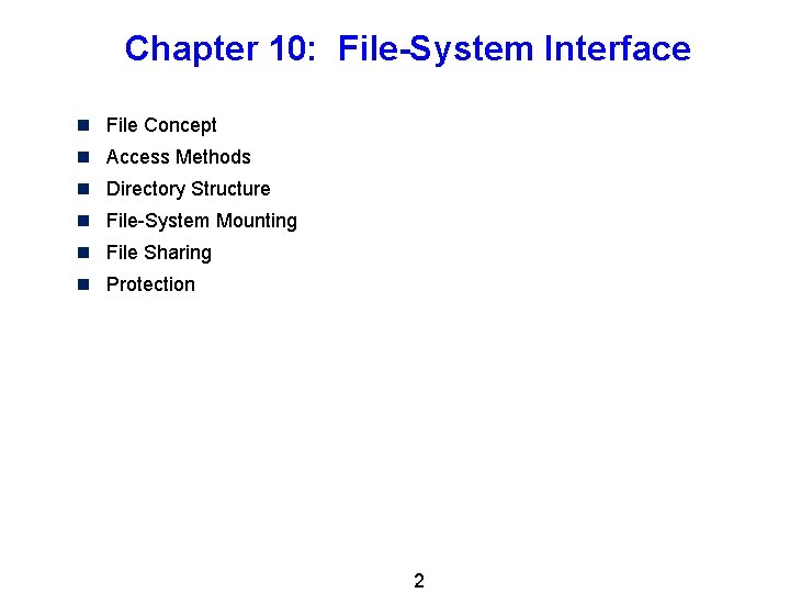 Chapter 10: File-System Interface n File Concept n Access Methods n Directory Structure n Chapter 10: File-System Interface n File Concept n Access Methods n Directory Structure n