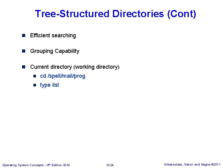 Tree-Structured Directories (Cont) n Efficient searching n Grouping Capability n Current directory (working directory) Tree-Structured Directories (Cont) n Efficient searching n Grouping Capability n Current directory (working directory)