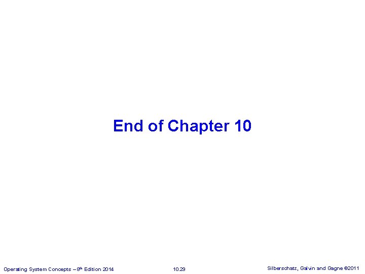 End of Chapter 10 Operating System Concepts – 8 th Edition 2014 10. 29 End of Chapter 10 Operating System Concepts – 8 th Edition 2014 10. 29