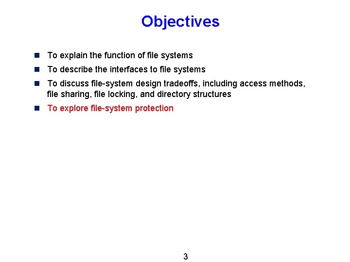 Objectives n To explain the function of file systems n To describe the interfaces Objectives n To explain the function of file systems n To describe the interfaces
