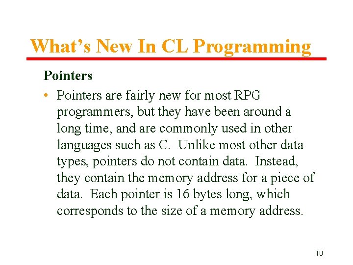 What’s New In CL Programming Pointers • Pointers are fairly new for most RPG What’s New In CL Programming Pointers • Pointers are fairly new for most RPG