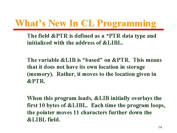 What’s New In CL Programming The field &PTR is defined as a *PTR data What’s New In CL Programming The field &PTR is defined as a *PTR data