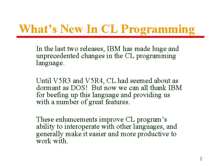 What’s New In CL Programming In the last two releases, IBM has made huge What’s New In CL Programming In the last two releases, IBM has made huge