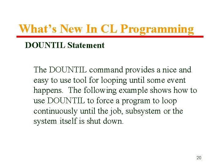 What’s New In CL Programming DOUNTIL Statement The DOUNTIL command provides a nice and What’s New In CL Programming DOUNTIL Statement The DOUNTIL command provides a nice and