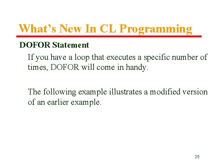 What’s New In CL Programming DOFOR Statement If you have a loop that executes What’s New In CL Programming DOFOR Statement If you have a loop that executes