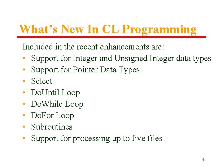 What’s New In CL Programming Included in the recent enhancements are: • Support for What’s New In CL Programming Included in the recent enhancements are: • Support for
