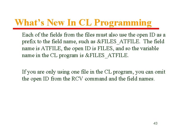 What’s New In CL Programming Each of the fields from the files must also What’s New In CL Programming Each of the fields from the files must also
