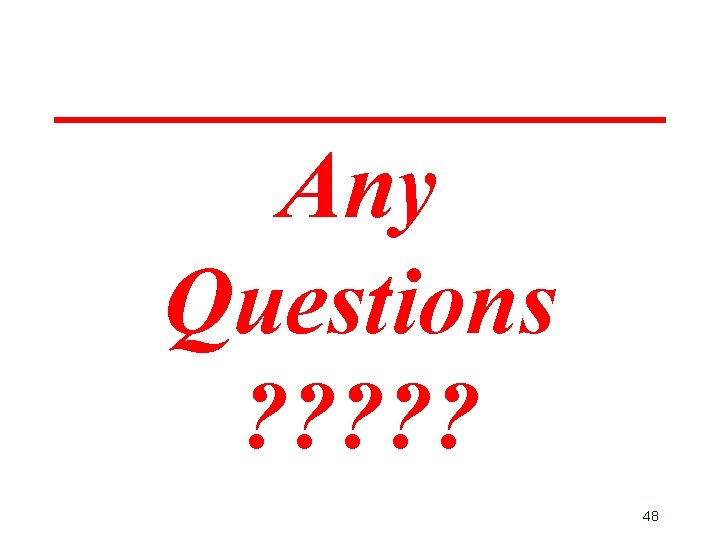 Any Questions ? ? ? 48 Any Questions ? ? ? 48