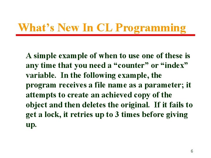 What’s New In CL Programming A simple example of when to use one of What’s New In CL Programming A simple example of when to use one of