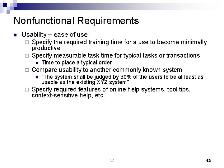 Nonfunctional Requirements n Usability – ease of use ¨ Specify the required training time