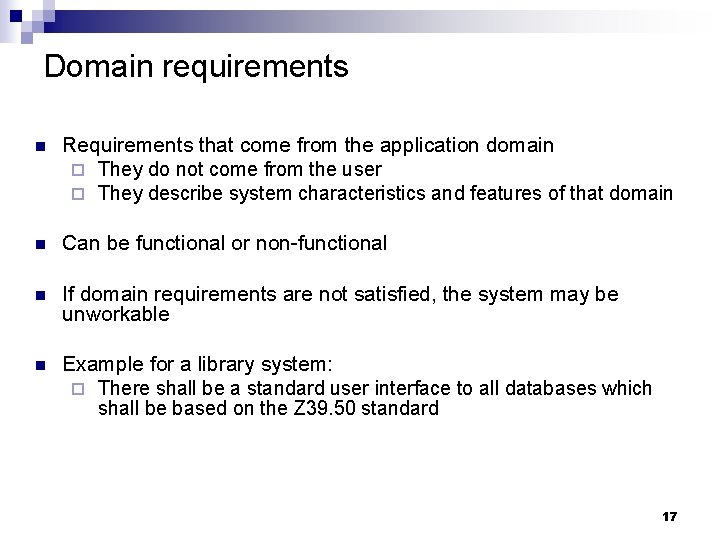 Domain requirements n Requirements that come from the application domain ¨ They do not