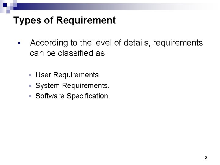 Types of Requirement § According to the level of details, requirements can be classified