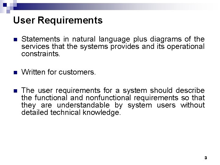 User Requirements n Statements in natural language plus diagrams of the services that the