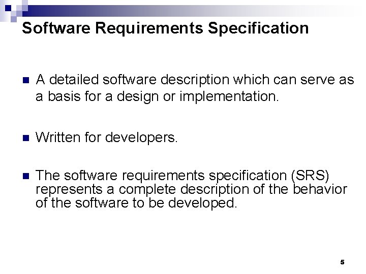 Software Requirements Specification n A detailed software description which can serve as a basis